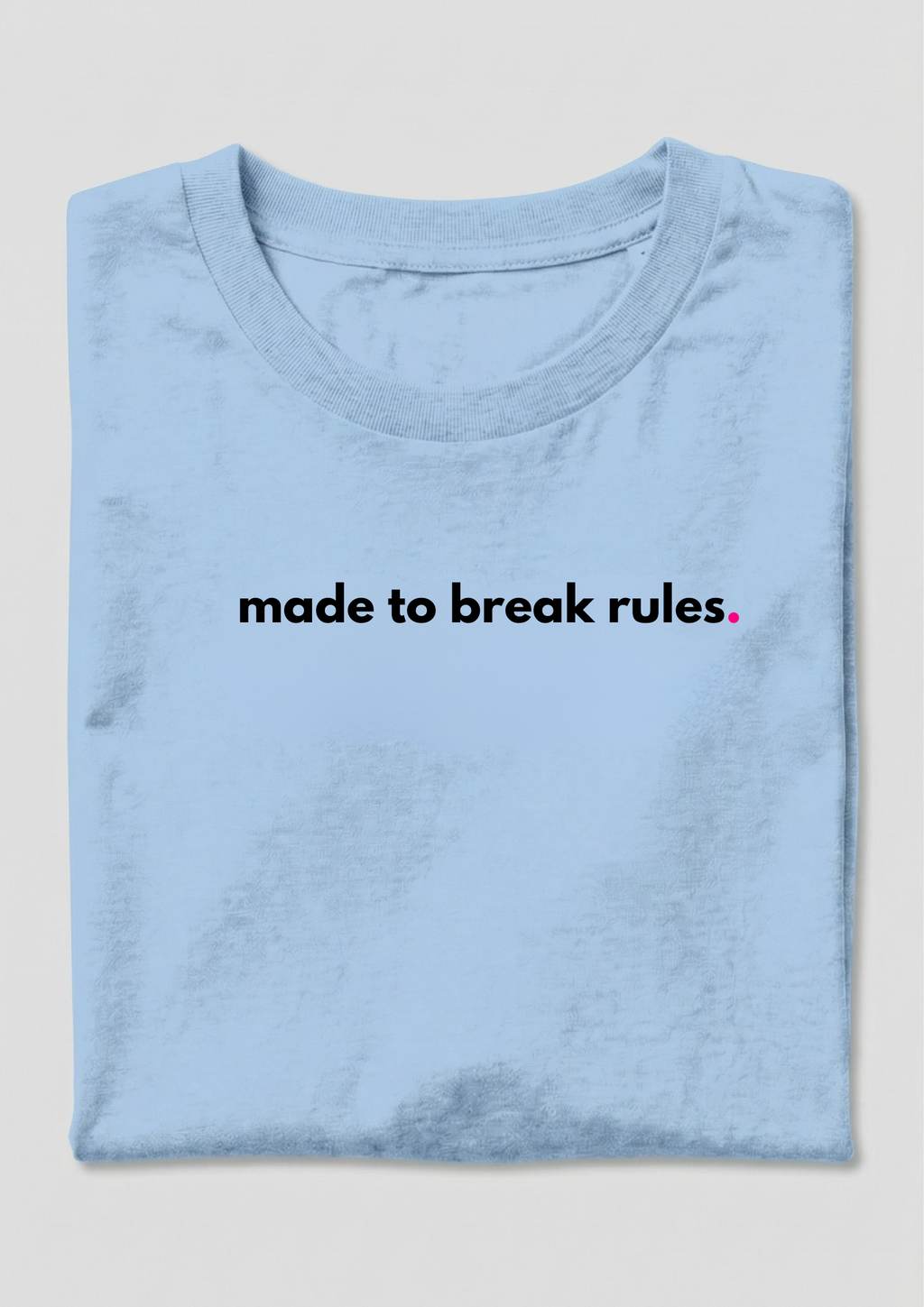 MADE TO BREAK RULES.