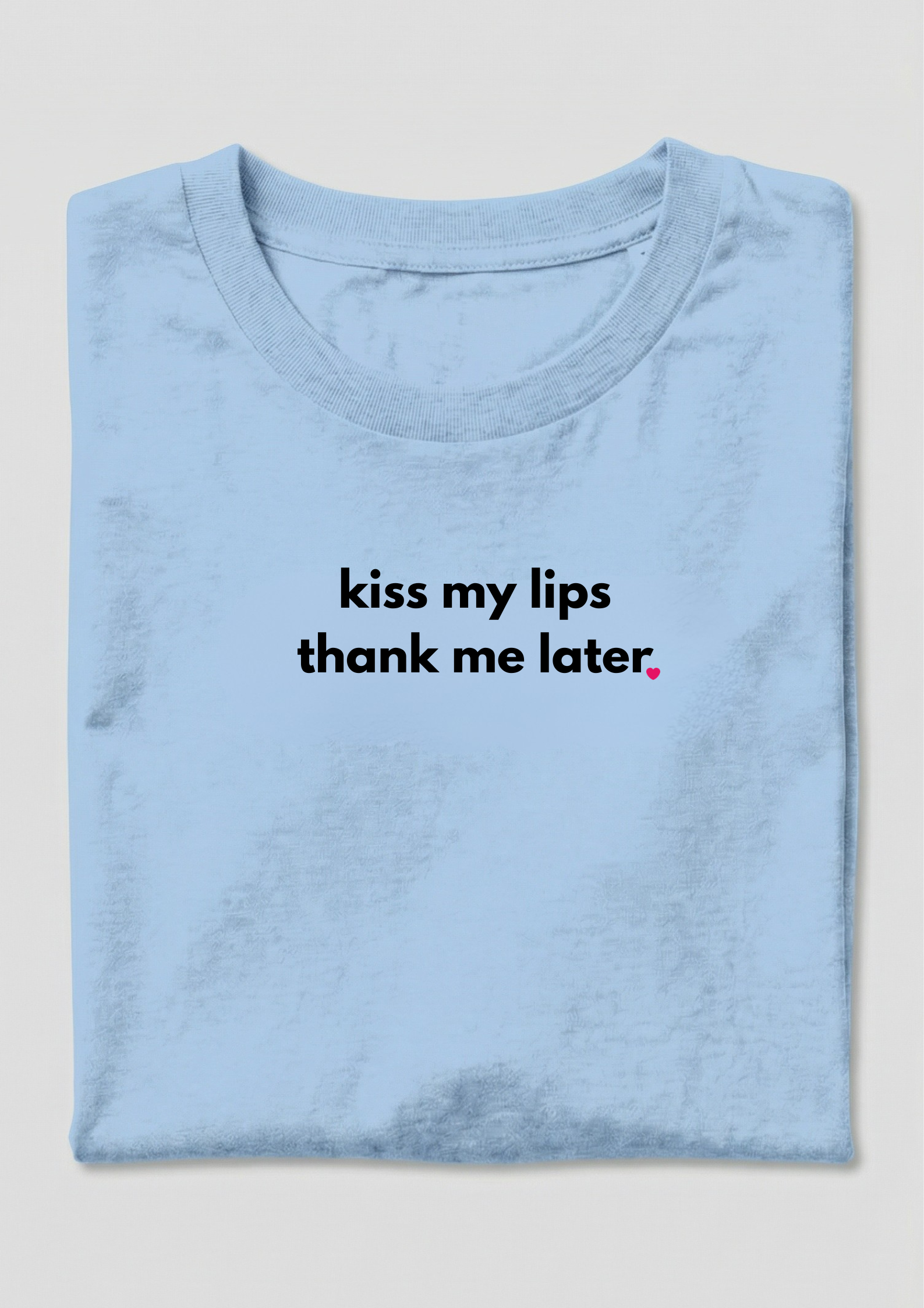 KISS MY LIPS THANK ME LATER.