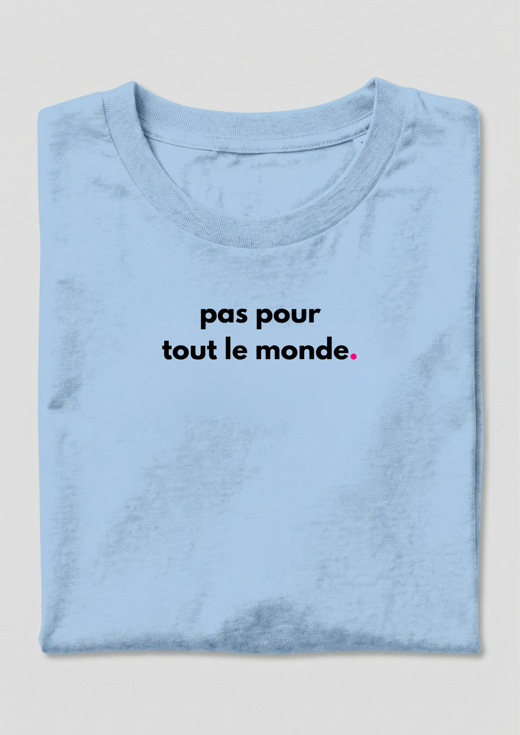 PAS POUR TOUT LE MONDE.