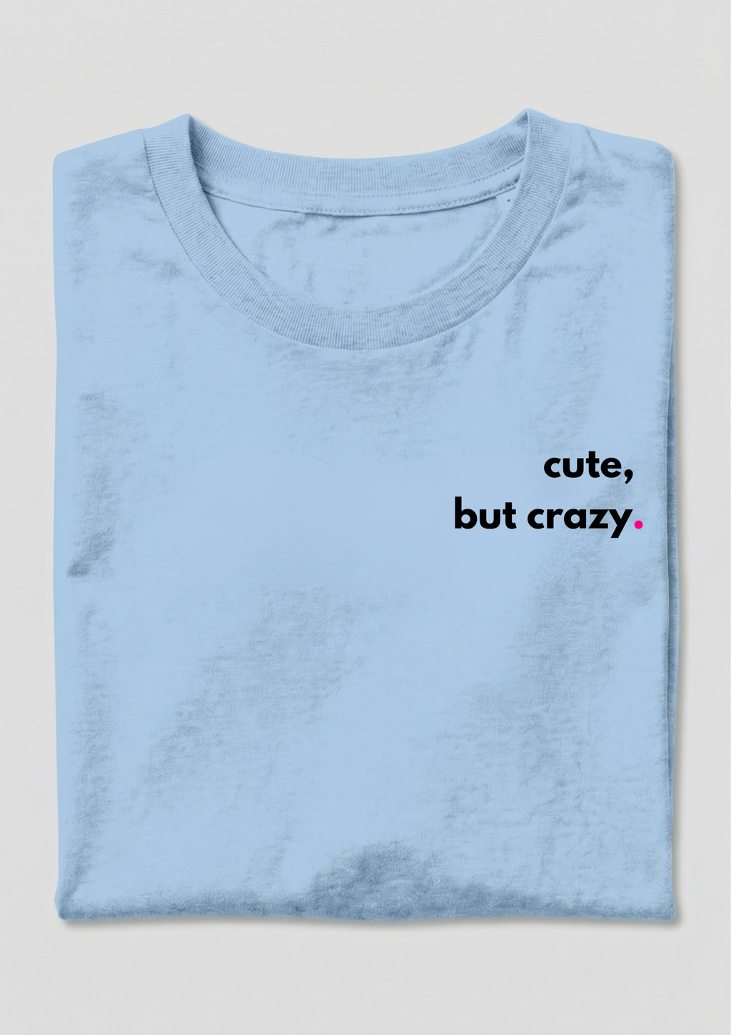 CUTE, BUT CRAZY.
